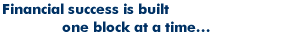 Financial success is built one block at a time.